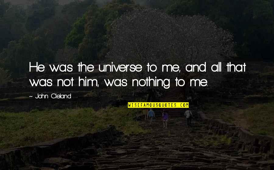 Autreton Quotes By John Cleland: He was the universe to me, and all