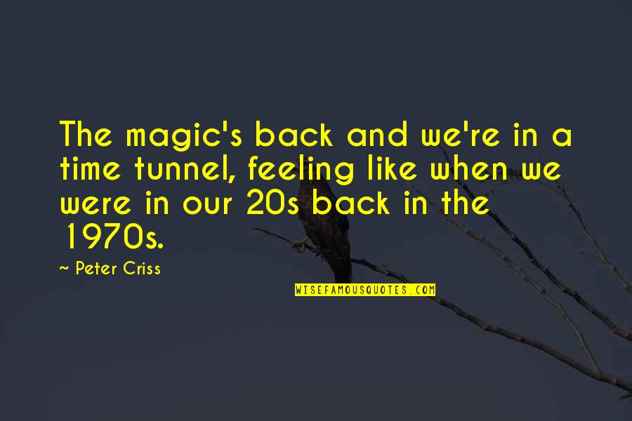 Autrey Reservoir Quotes By Peter Criss: The magic's back and we're in a time Autrey Reservoir Quotes By Peter Criss: The magic's back and we're in a time