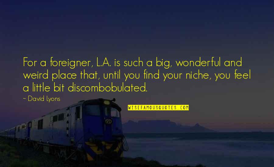 Autsaider 2018 Quotes By David Lyons: For a foreigner, L.A. is such a big,