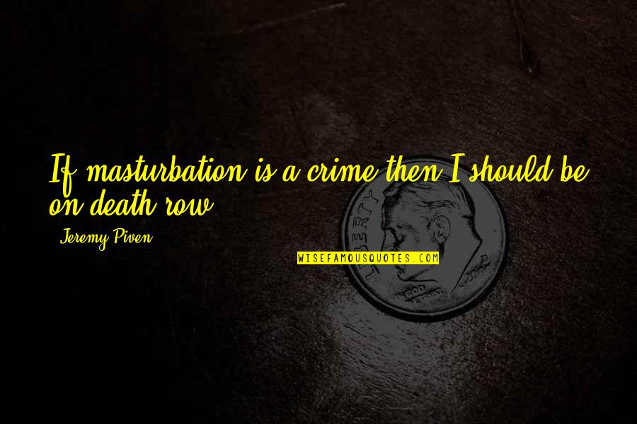 Autsaider 2018 Quotes By Jeremy Piven: If masturbation is a crime then I should Autsaider 2018 Quotes By Jeremy Piven: If masturbation is a crime then I should