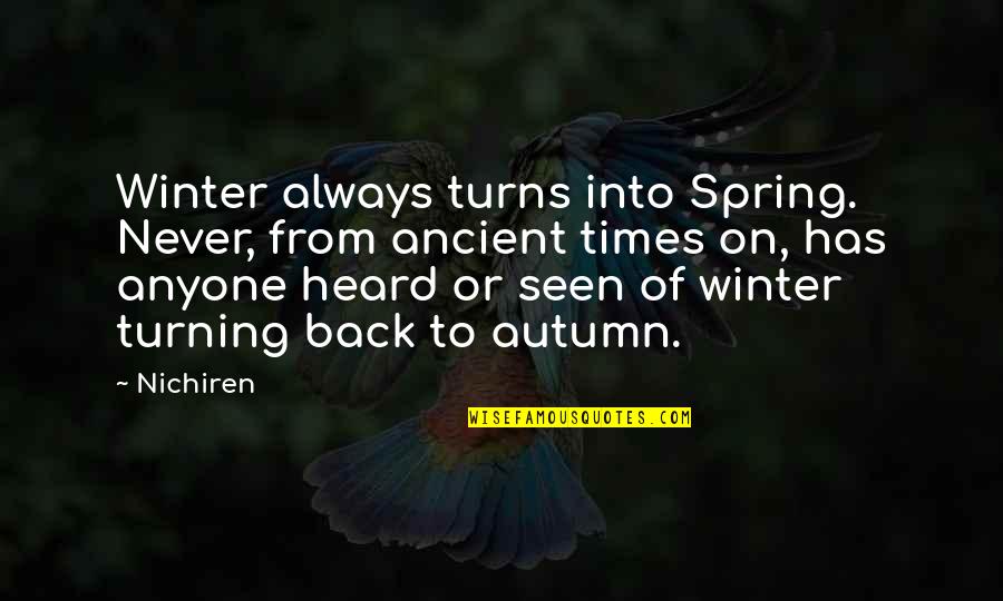 Autumn And Change Quotes By Nichiren: Winter always turns into Spring. Never, from ancient