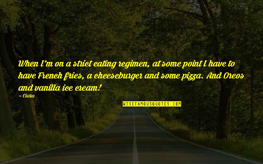 Autumn And Family Quotes By Ciara: When I'm on a strict eating regimen, at Autumn And Family Quotes By Ciara: When I'm on a strict eating regimen, at