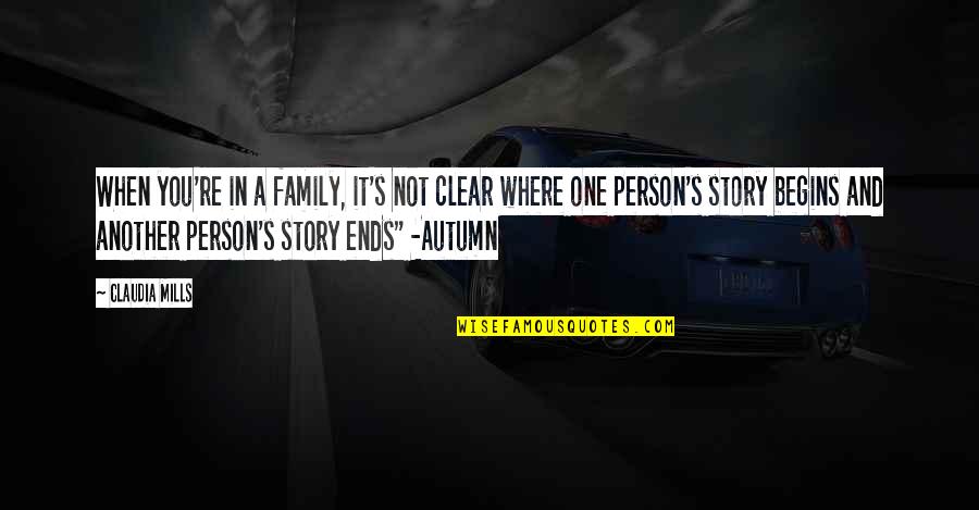 Autumn And Family Quotes By Claudia Mills: When you're in a family, it's not clear Autumn And Family Quotes By Claudia Mills: When you're in a family, it's not clear