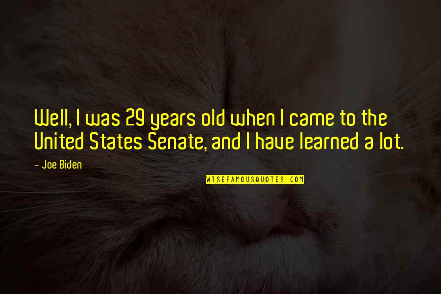 Autumn And Halloween Quotes By Joe Biden: Well, I was 29 years old when I Autumn And Halloween Quotes By Joe Biden: Well, I was 29 years old when I