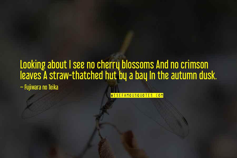 Autumn And Leaves Quotes By Fujiwara No Teika: Looking about I see no cherry blossoms And