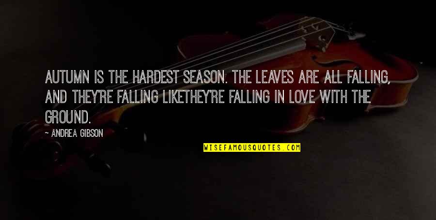 Autumn And Love Quotes By Andrea Gibson: Autumn is the hardest season. The leaves are