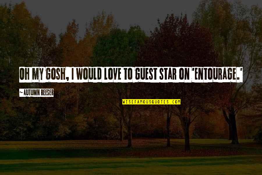 Autumn And Love Quotes By Autumn Reeser: Oh my gosh, I would love to guest