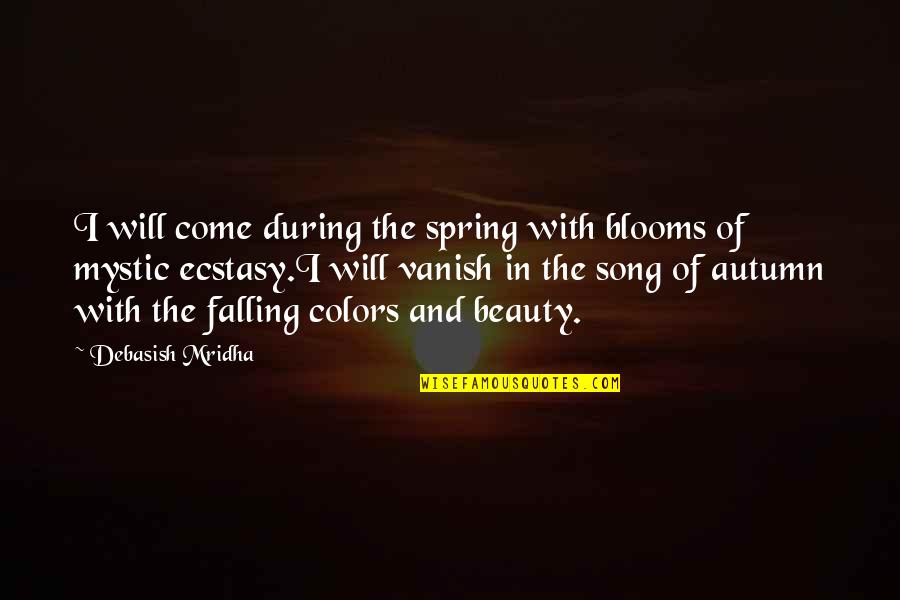 Autumn And Love Quotes By Debasish Mridha: I will come during the spring with blooms
