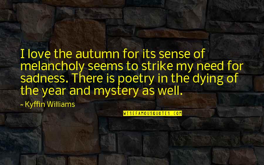 Autumn And Love Quotes By Kyffin Williams: I love the autumn for its sense of