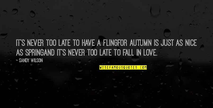 Autumn And Quotes By Sandy Wilson: It's never too late to have a flingFor