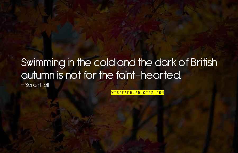 Autumn And Quotes By Sarah Hall: Swimming in the cold and the dark of