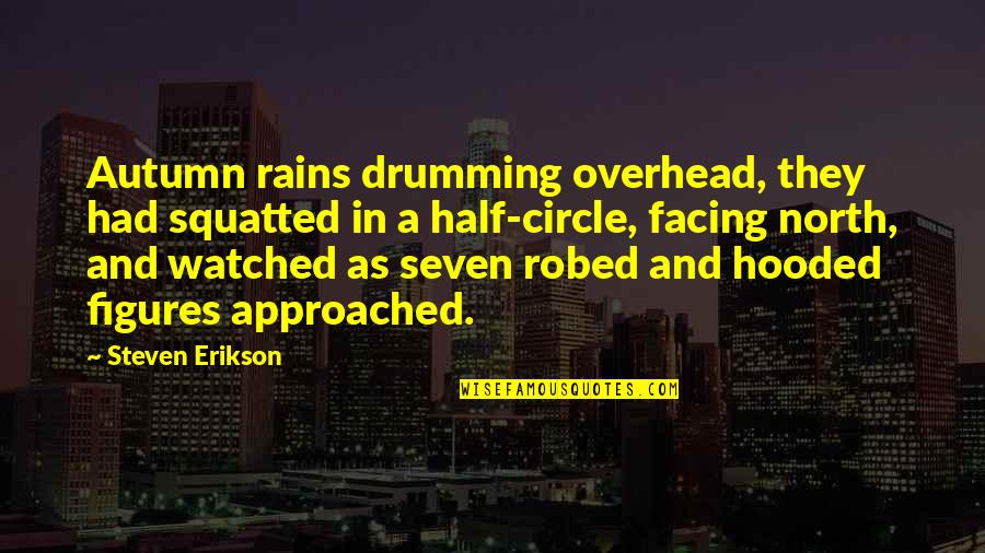 Autumn And Quotes By Steven Erikson: Autumn rains drumming overhead, they had squatted in