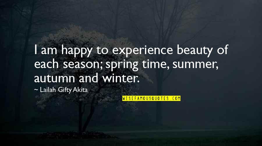 Autumn And Winter Quotes By Lailah Gifty Akita: I am happy to experience beauty of each