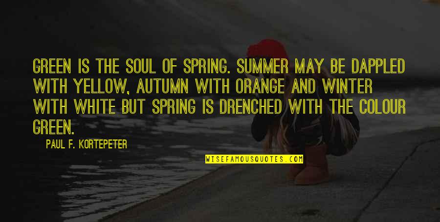 Autumn And Winter Quotes By Paul F. Kortepeter: Green is the soul of Spring. Summer may