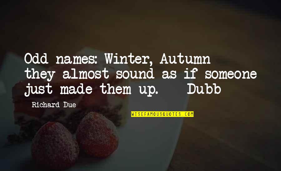 Autumn And Winter Quotes By Richard Due: Odd names: Winter, Autumn - they almost sound