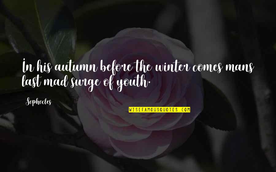 Autumn And Winter Quotes By Sophocles: In his autumn before the winter comes mans