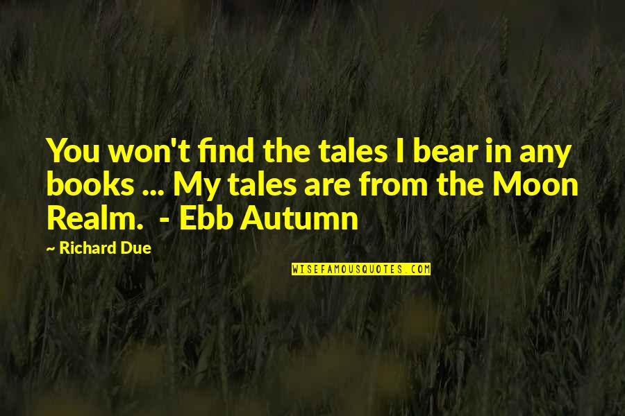 Autumn Apple Quotes By Richard Due: You won't find the tales I bear in