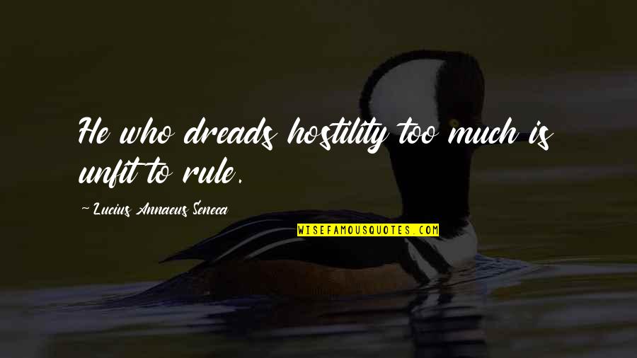 Autumn Baby Quotes By Lucius Annaeus Seneca: He who dreads hostility too much is unfit Autumn Baby Quotes By Lucius Annaeus Seneca: He who dreads hostility too much is unfit