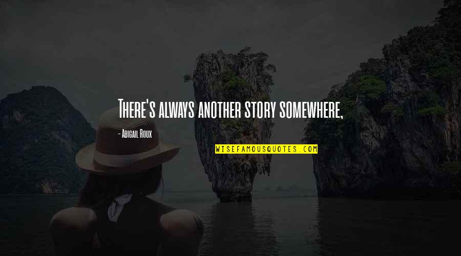 Autumn Bulletin Board Quotes By Abigail Roux: There's always another story somewhere,