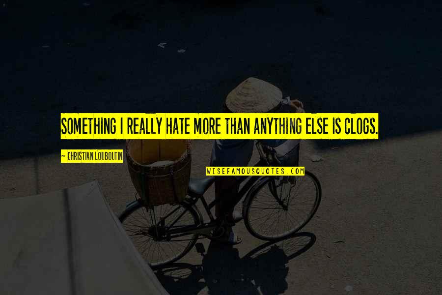 Autumn Colors Quotes By Christian Louboutin: Something I really hate more than anything else