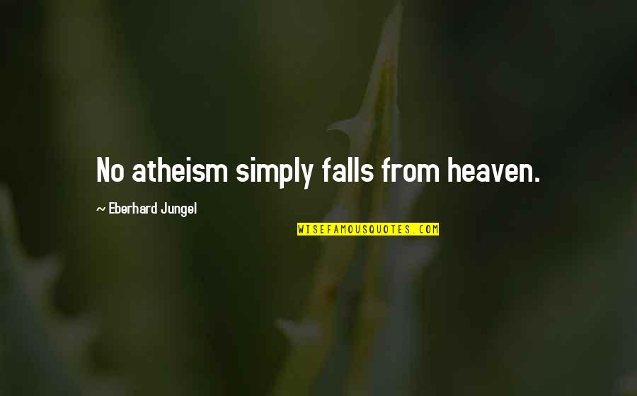 Autumn Concerto Memorable Quotes By Eberhard Jungel: No atheism simply falls from heaven. Autumn Concerto Memorable Quotes By Eberhard Jungel: No atheism simply falls from heaven.