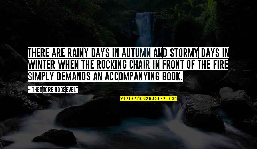 Autumn Days Quotes By Theodore Roosevelt: There are rainy days in autumn and stormy