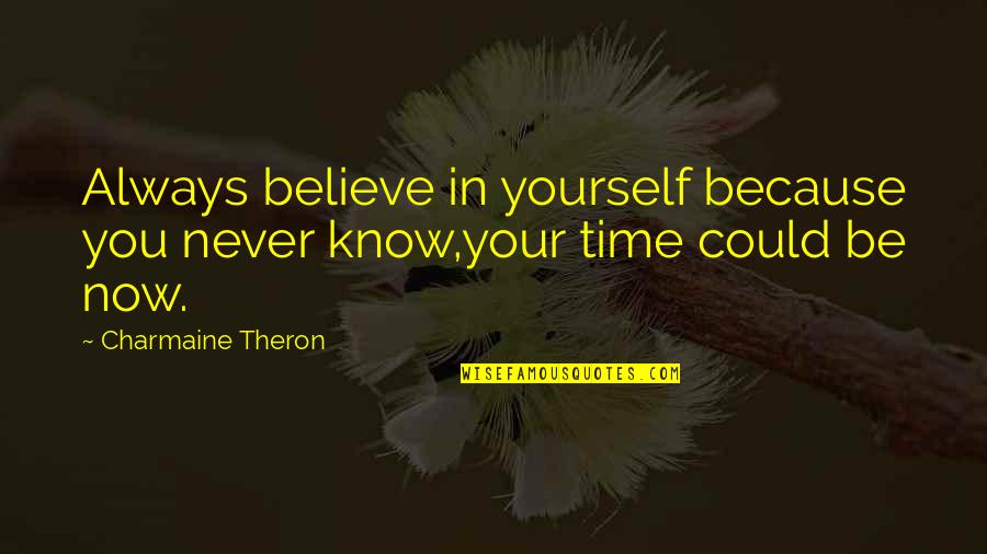 Autumn Family Quotes By Charmaine Theron: Always believe in yourself because you never know,your