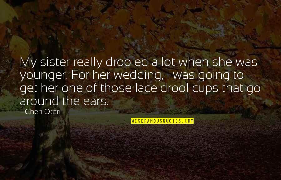 Autumn Family Quotes By Cheri Oteri: My sister really drooled a lot when she