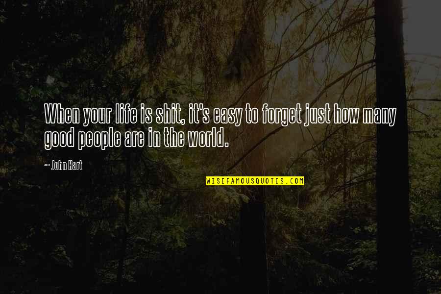 Autumn Fire Quotes By John Hart: When your life is shit, it's easy to