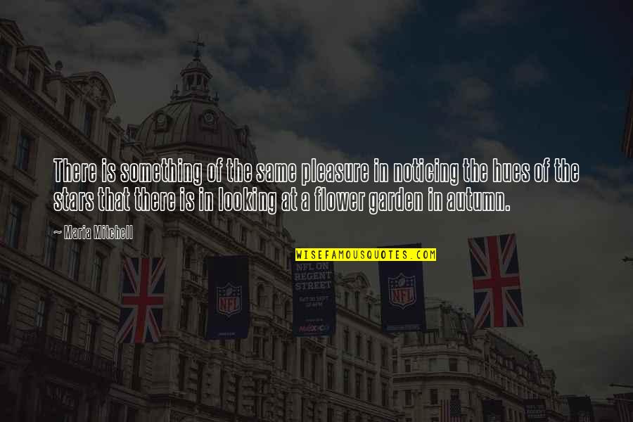 Autumn Flower Quotes By Maria Mitchell: There is something of the same pleasure in