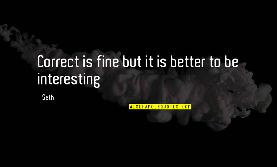 Autumn Fruits Quotes By Seth: Correct is fine but it is better to