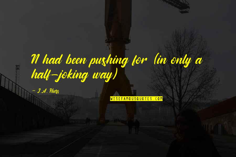 Autumn Garden Quotes By J.A. Huss: N had been pushing for (in only a