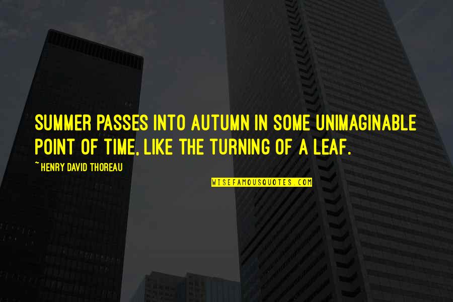 Autumn Leaf Quotes By Henry David Thoreau: Summer passes into autumn in some unimaginable point