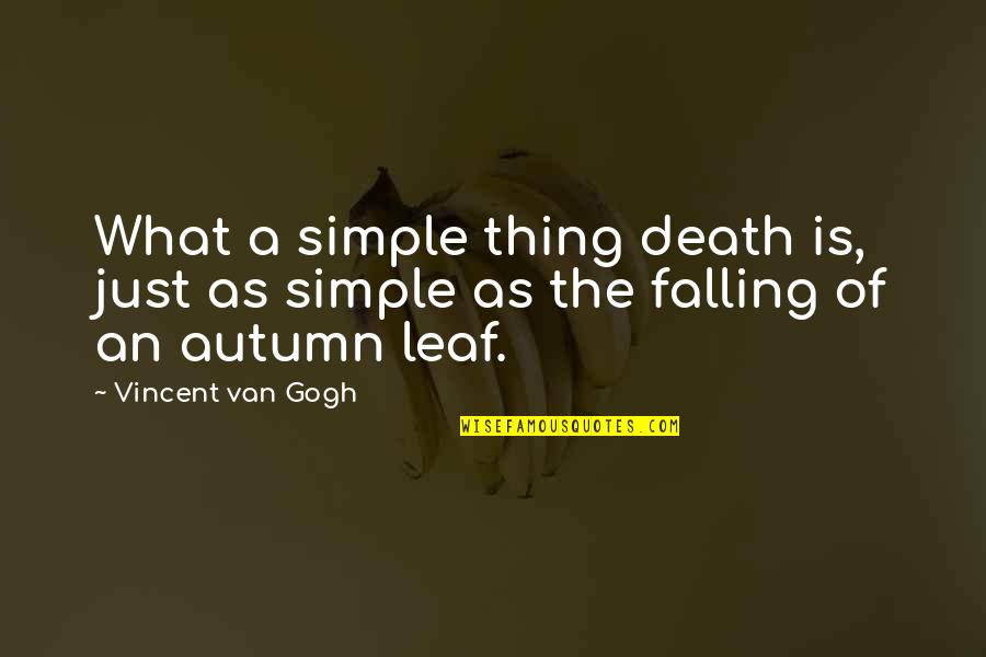 Autumn Leaf Quotes By Vincent Van Gogh: What a simple thing death is, just as
