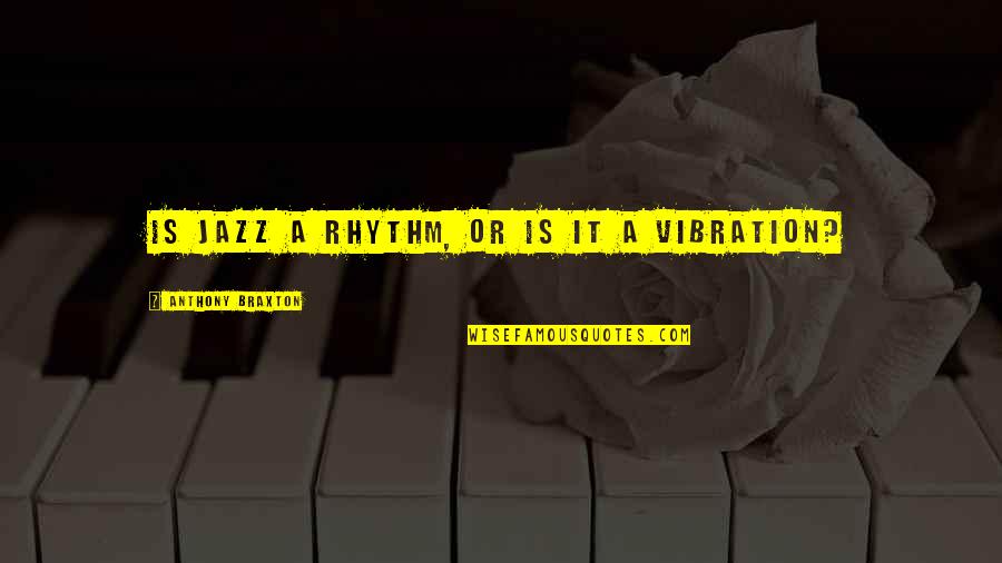 Autumn Leaves Fall Quotes By Anthony Braxton: Is jazz a rhythm, or is it a Autumn Leaves Fall Quotes By Anthony Braxton: Is jazz a rhythm, or is it a