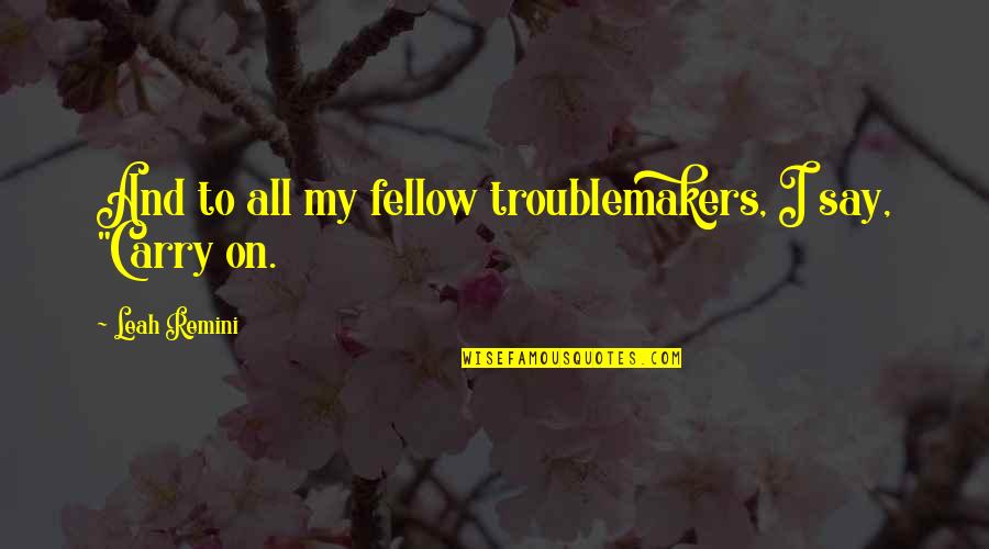 Autumn Leaves Fall Quotes By Leah Remini: And to all my fellow troublemakers, I say, Autumn Leaves Fall Quotes By Leah Remini: And to all my fellow troublemakers, I say,