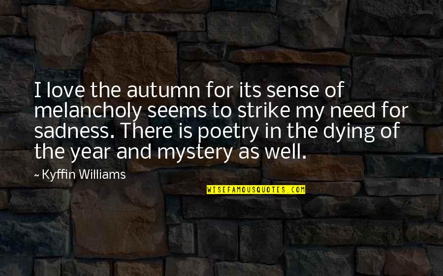 Autumn Melancholy Quotes By Kyffin Williams: I love the autumn for its sense of