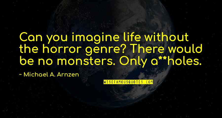 Autumn Mushrooms Quotes By Michael A. Arnzen: Can you imagine life without the horror genre? Autumn Mushrooms Quotes By Michael A. Arnzen: Can you imagine life without the horror genre?