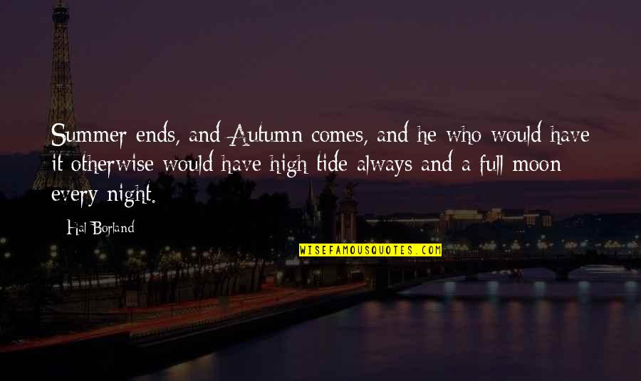 Autumn Night Quotes By Hal Borland: Summer ends, and Autumn comes, and he who