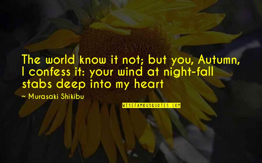 Autumn Night Quotes By Murasaki Shikibu: The world know it not; but you, Autumn,