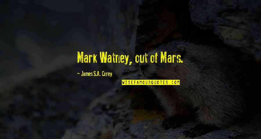 Autumn Nights Quotes By James S.A. Corey: Mark Watney, out of Mars.