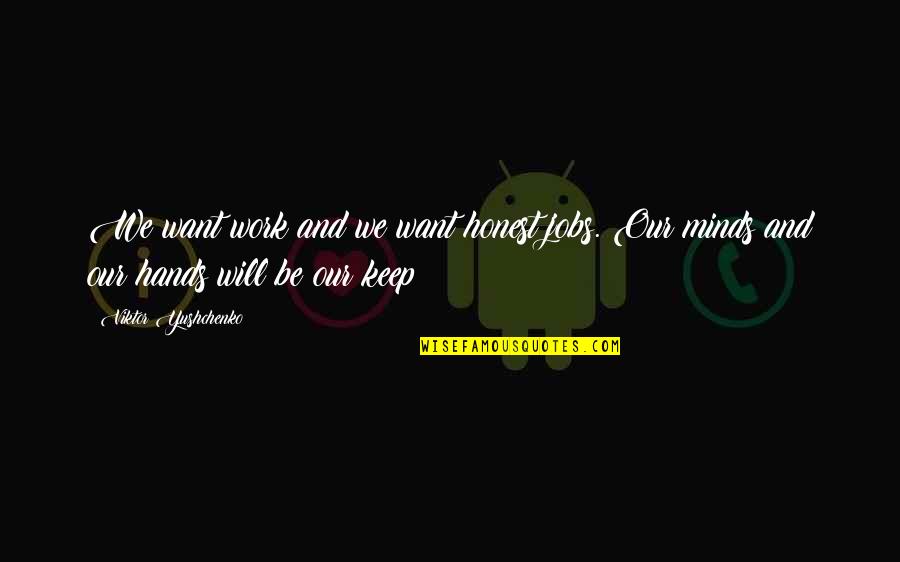 Autumn Quote Garden Quotes By Viktor Yushchenko: We want work and we want honest jobs. Autumn Quote Garden Quotes By Viktor Yushchenko: We want work and we want honest jobs.