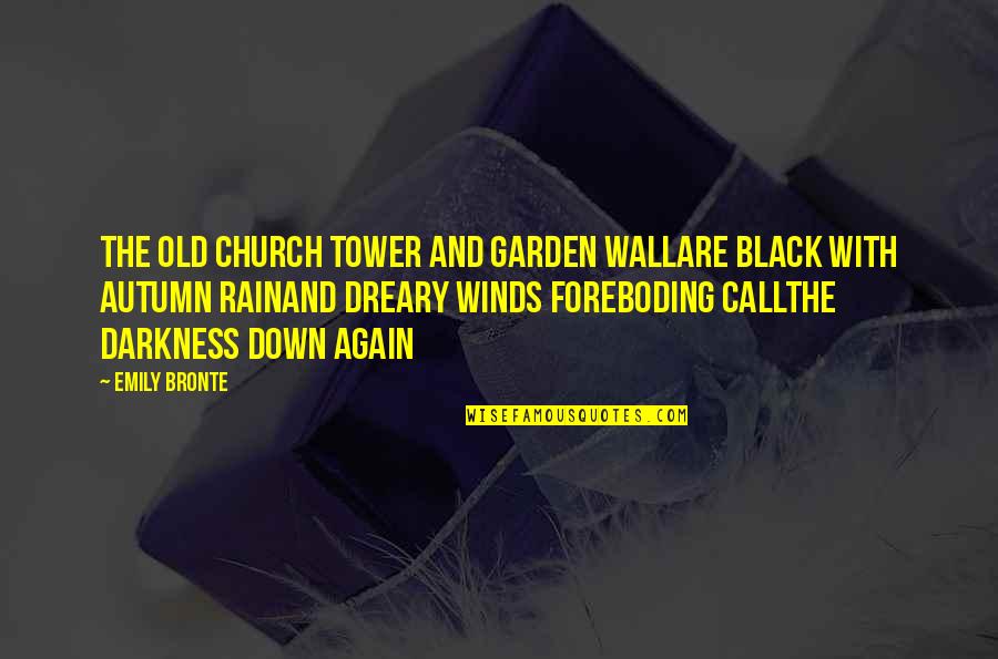 Autumn Rain Quotes By Emily Bronte: The old church tower and garden wallAre black