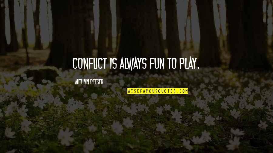 Autumn Reeser Quotes By Autumn Reeser: Conflict is always fun to play.