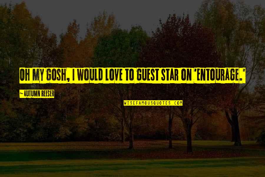 Autumn Reeser Quotes By Autumn Reeser: Oh my gosh, I would love to guest