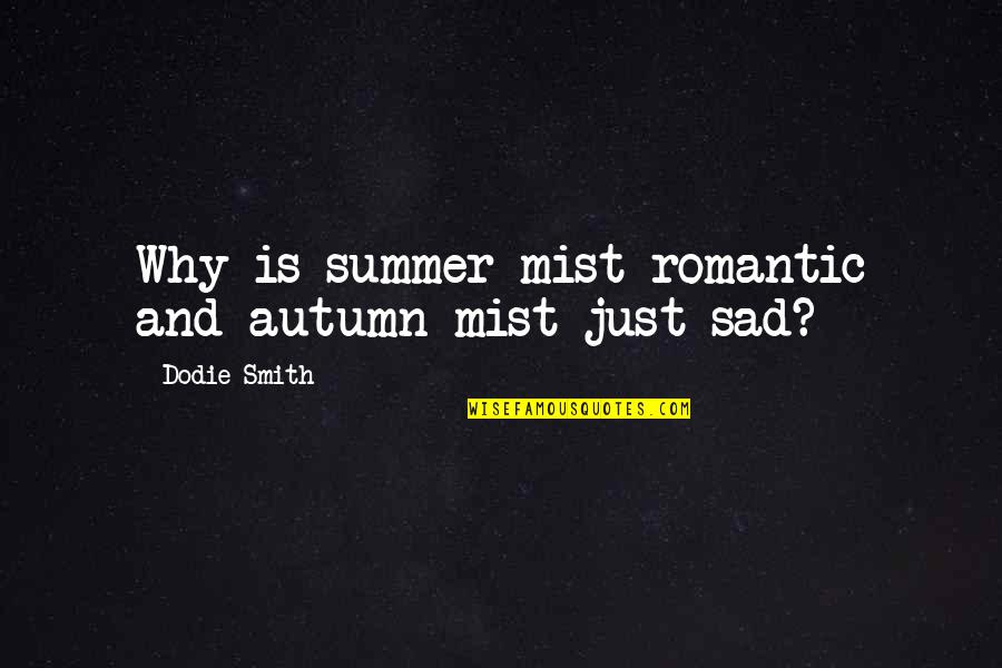 Autumn Sad Quotes By Dodie Smith: Why is summer mist romantic and autumn mist
