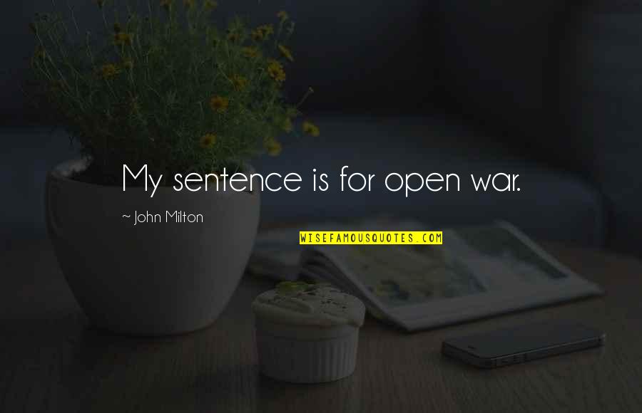 Autumn Sayings And Quotes By John Milton: My sentence is for open war.