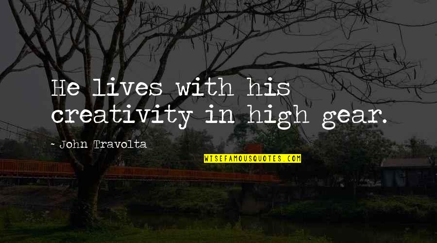 Autumn Shakespeare Quotes By John Travolta: He lives with his creativity in high gear. Autumn Shakespeare Quotes By John Travolta: He lives with his creativity in high gear.