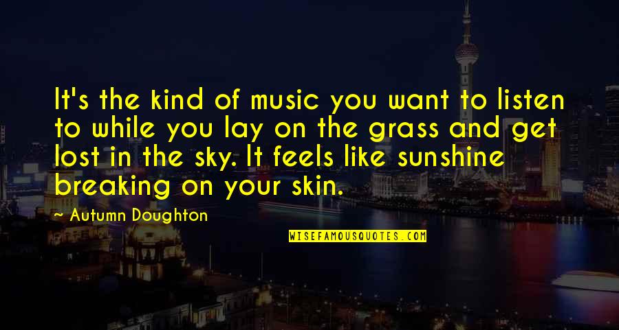 Autumn Sky Quotes By Autumn Doughton: It's the kind of music you want to