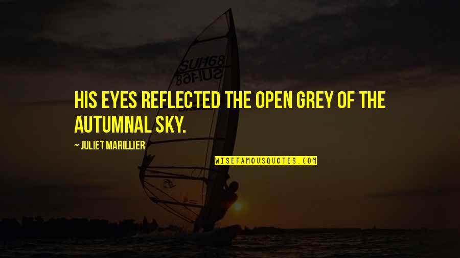 Autumn Sky Quotes By Juliet Marillier: His eyes reflected the open grey of the